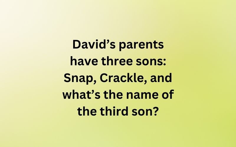 David’s parents have three sons: Snap, Crackle, and what’s the name of the third son?
