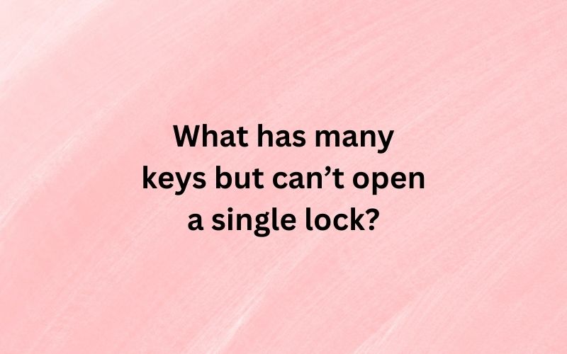 What has many keys but can’t open a single lock?