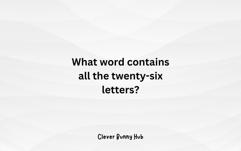 What word contains all the twenty-six letters?