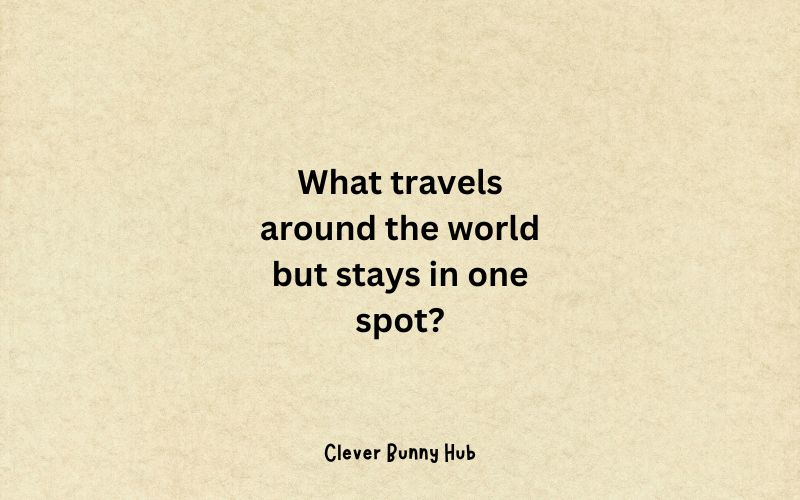 What travels around the world but stays in one spot?