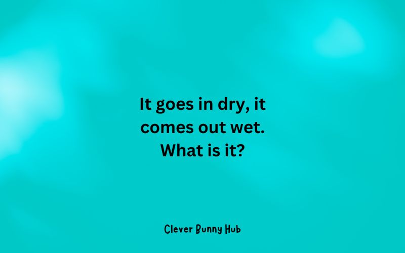 It goes in dry, it comes out wet. What is it?