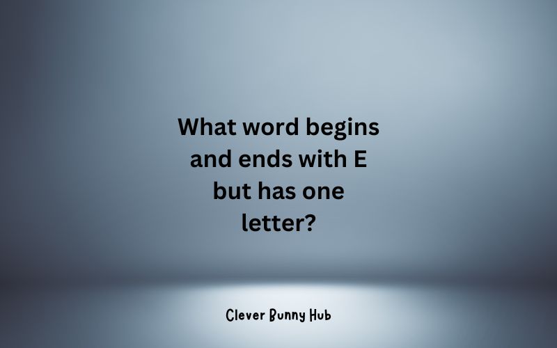 What word begins and ends with E but has one letter?