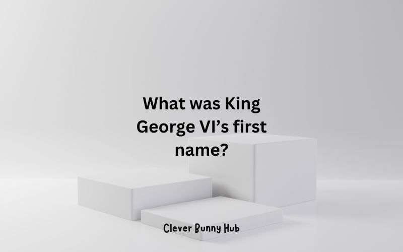 What was King George VI’s first name?