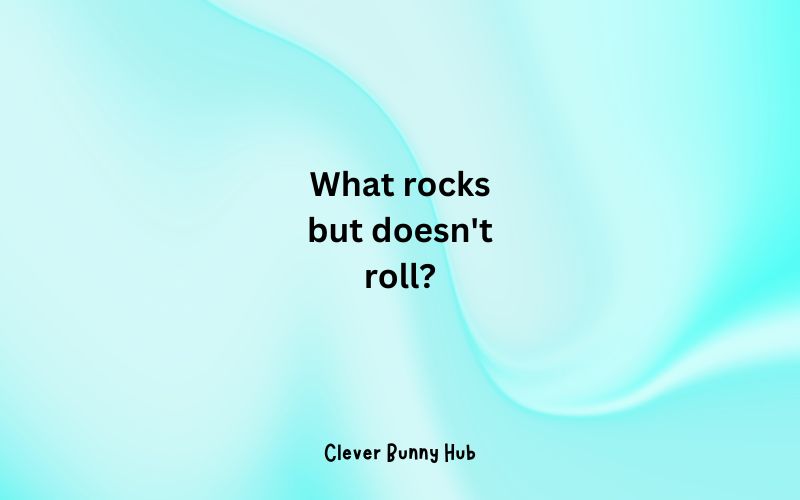 What rocks but doesn't roll?
