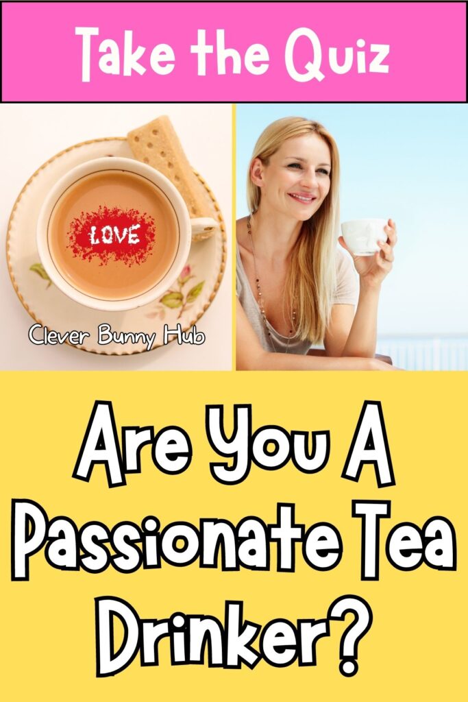 Are You A Passionate Tea Drinker?