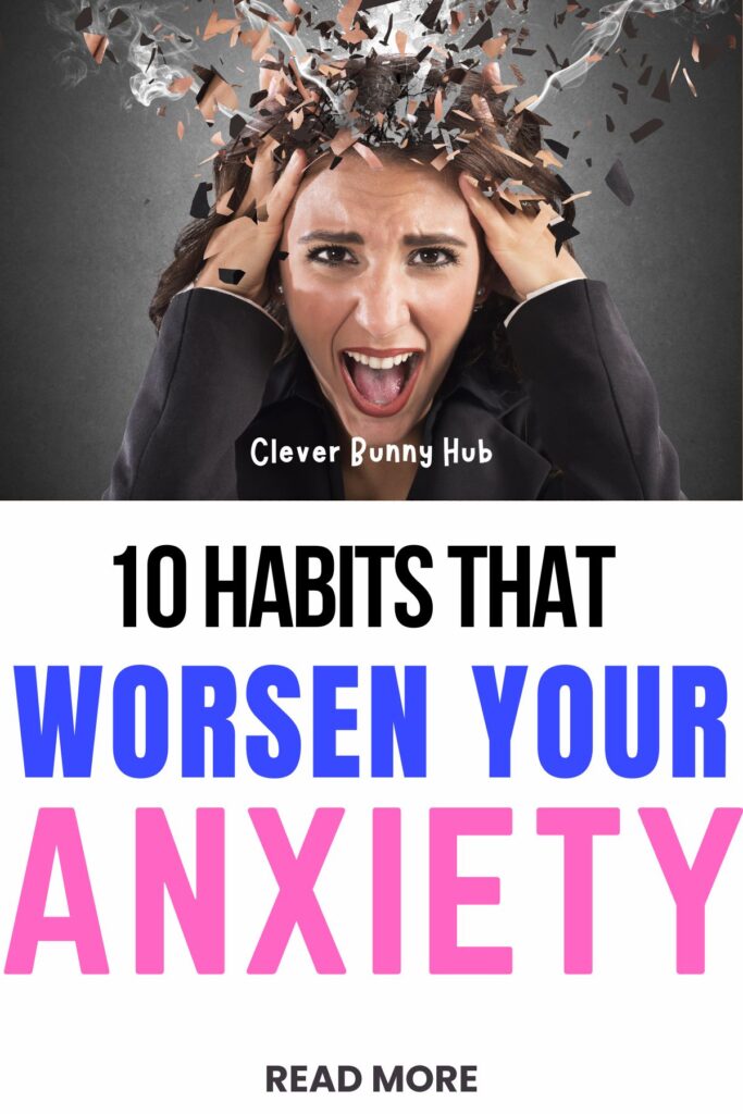 10 Habits That Worsen Your Anxiety