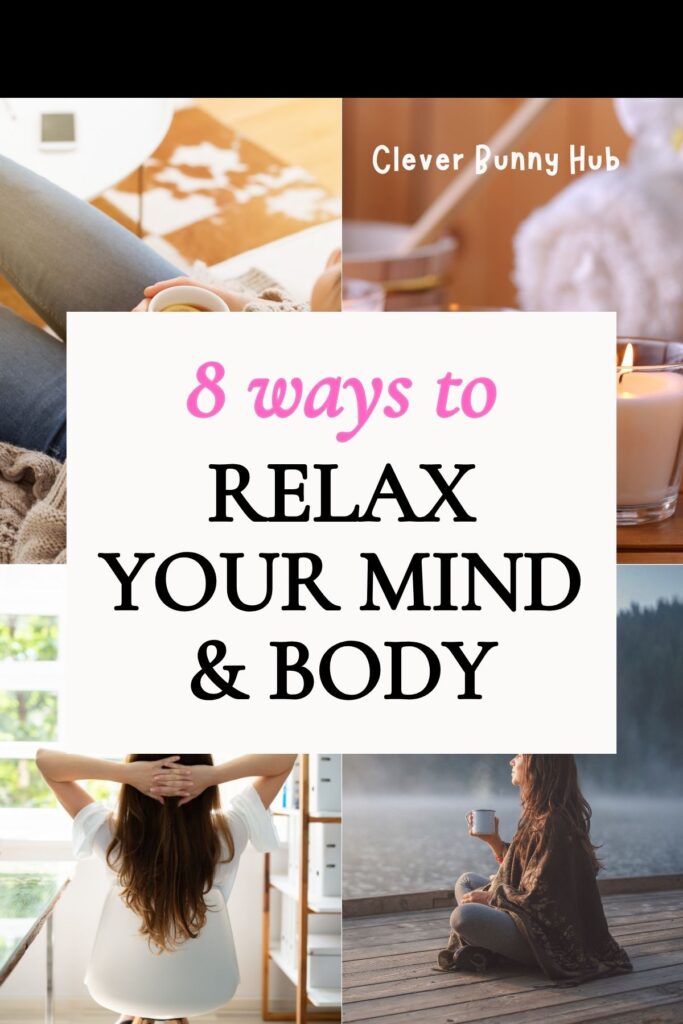 8 Ways To Relax Your Mind And Body - Clever Bunny Hub