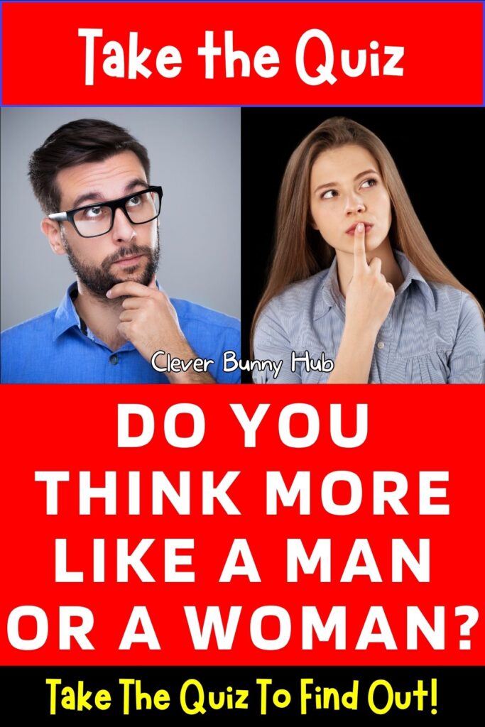 Do You Think More Like A Man Or A Woman? Take The Quiz To Find Out!